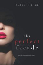 Cover art for The Perfect Facade (A Jessie Hunt Psychological Suspense Thriller—Book Twelve)