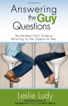 Cover art for Answering the Guy Questions: The Set-Apart Girl's Guide to Relating to the Opposite Sex