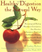 Cover art for Healthy Digestion the Natural Way: Preventing and Healing Heartburn, Constipation, Gas, Diarrhea, Inflammatory Bowel and Gallbladder Diseases, Ulcers, Irritable Bowel Syndrome, and More
