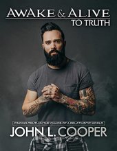 Cover art for Awake & Alive to Truth: Finding Truth in the Chaos of a Relativistic World