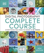 Cover art for Digital Photography Complete Course: Learn Everything You Need to Know in 20 Weeks (DK Complete Courses)