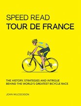 Cover art for Speed Read Tour de France: The History, Strategies and Intrigue Behind the World's Greatest Bicycle Race (Volume 7) (Speed Read, 7)