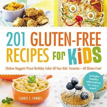 Cover art for 201 Gluten-Free Recipes for Kids: Chicken Nuggets! Pizza! Birthday Cake! All Your Kids' Favorites - All Gluten-Free!