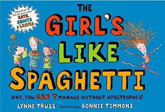 Cover art for The Girl's Like Spaghetti: Why, You Can't Manage without Apostrophes!