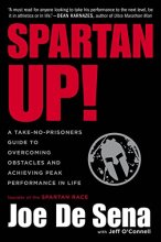 Cover art for Spartan Up!: A Take-No-Prisoners Guide to Overcoming Obstacles and Achieving Peak Performance in Life