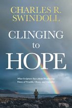 Cover art for Clinging to Hope: What Scripture Says about Weathering Times of Trouble, Chaos, and Calamity