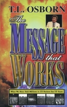 Cover art for The Message That Works: What We Have Told Millions in 73 Nations for 53 Years