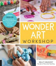 Cover art for Wonder Art Workshop: Creative Child-Led Experiences for Nurturing Imagination, Curiosity, and a Love of Learning