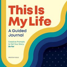 Cover art for This Is My Life: A Guided Journal: Creative Prompts to Tell Your Story, So Far