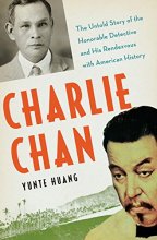 Cover art for Charlie Chan: The Untold Story of the Honorable Detective and His Rendezvous with American History