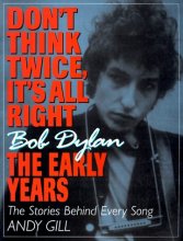 Cover art for Don't Think Twice, It's All Right -- Bob Dylan, the Early Years: The Stories Behind Every Song