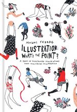 Cover art for Illustration: What's the Point?: A Book of Illustrated Illustrations that Illustrate Illustration