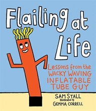 Cover art for Flailing at Life: Lessons from the Wacky Waving Inflatable Tube Guy