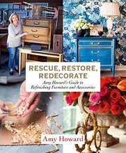 Cover art for Rescue, Restore, Redecorate: Amy Howard's Guide to Refinishing Furniture and Accessories