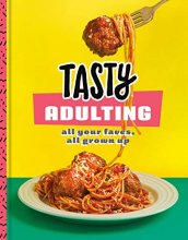 Cover art for Tasty Adulting: All Your Faves, All Grown Up: A Cookbook