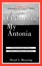 Cover art for Understanding O Pioneers! and My Antonia: A Student Casebook to Issues, Sources, and Historical Documents (The Greenwood Press "Literature in Context" Series)