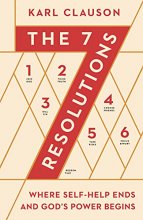 Cover art for The 7 Resolutions: Where Self-Help Ends and God's Power Begins