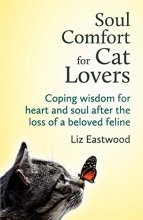Cover art for Soul Comfort for Cat Lovers: Coping Wisdom for Heart and Soul After the Loss of a Beloved Feline
