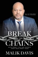 Cover art for Break The Chains: with Credit Tips and Secrets from Your Credit Guru