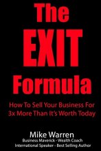 Cover art for The EXIT Formula: How To Sell Your Business For 3x More Than It’s Worth Today