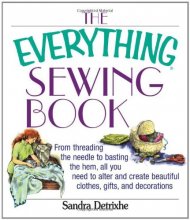 Cover art for The Everything Sewing Book: From Threading the Needle to Basting the Hem, All You Need to Alter and Create Beautiful Clothes, Gifts, and Decorations