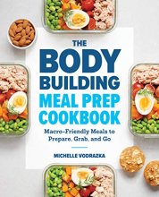 Cover art for The Bodybuilding Meal Prep Cookbook: Macro-Friendly Meals to Prepare, Grab, and Go