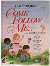Cover art for Come Follow Me...to the Secret World of Elves and Fairies and Gnomes and Trolls