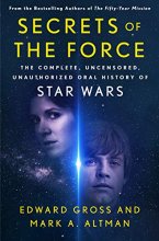 Cover art for Secrets of the Force: The Complete, Uncensored, Unauthorized Oral History of Star Wars