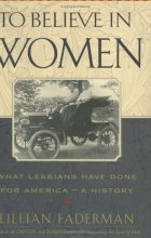 Cover art for To Believe in Women: What Lesbians Have Done for America-A History