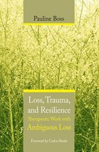 Cover art for Loss, Trauma, and Resilience: Therapeutic Work With Ambiguous Loss