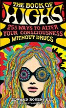 Cover art for The Book of Highs: 255 Ways to Alter Your Consciousness without Drugs