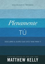 Cover art for Plenamente Tú: Descubre El Sueño Que Dios Tiene Para Ti (Perfectly Yourself Spanish Edition)