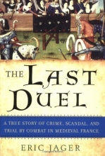 Cover art for The Last Duel: A True Story of Crime, Scandal, and Trial by Combat in Medieval France