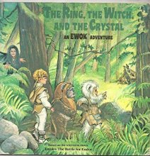 Cover art for The ring, the witch, and the crystal: An Ewok adventure, based on the television movie Ewoks--the battle for Endor