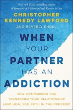 Cover art for When Your Partner Has an Addiction: How Compassion Can Transform Your Relationship (and Heal You Both in the Process)