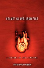 Cover art for Velvet Glove, Iron Fist: A History of Anti-Smoking