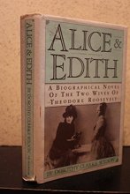 Cover art for Alice & Edith : A Biographical Novel of the Two Wives of Theodore Roosevelt