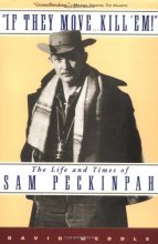 Cover art for If They Move . . . Kill 'Em!: The Life and TImes of Sam Peckinpah