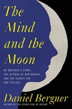 Cover art for The Mind and the Moon: My Brother's Story, the Science of Our Brains, and the Search for Our Psyches