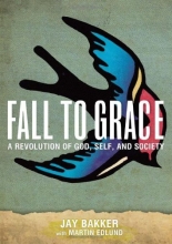 Cover art for Fall to Grace: A Revolution of God, Self & Society