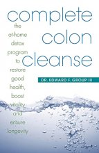 Cover art for Complete Colon Cleanse: The At-Home Detox Program to Restore Good Health, Boost Vitality, and Ensure Longevity