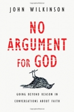 Cover art for No Argument for God: Going Beyond Reason in Conversations About Faith