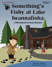 Cover art for Something's Fishy at Lake Iwannafisha - A Whodunit Forensic Mystery Workbook (Grades 5-12+)