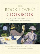 Cover art for The Book Lover's Cookbook: Recipes Inspired by Celebrated Works of Literature, and the Passages That Feature Them