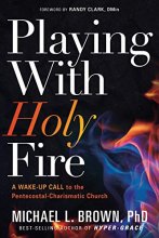 Cover art for Playing With Holy Fire: A Wake-Up Call to the Pentecostal-Charismatic Church