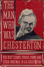 Cover art for The Man Who Was Chesterton: The Best essays , Storeis, Poems and other Writings