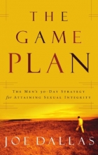 Cover art for The Game Plan: The Men's 30-Day Strategy for Attaining Sexual Integrity