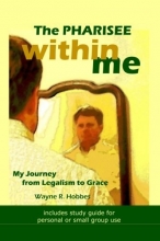 Cover art for The Pharisee within Me: My Journey from Legalism to Grace