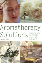 Cover art for Aromatherapy Solutions: Essential Oils to Lift the Mind, Body and Spirit