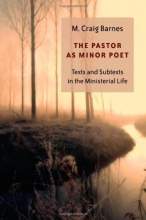 Cover art for The Pastor As Minor Poet: Texts and Subtexts in the Ministerial Life (Calvin Institute of Christian Worship Liturgical Studies)